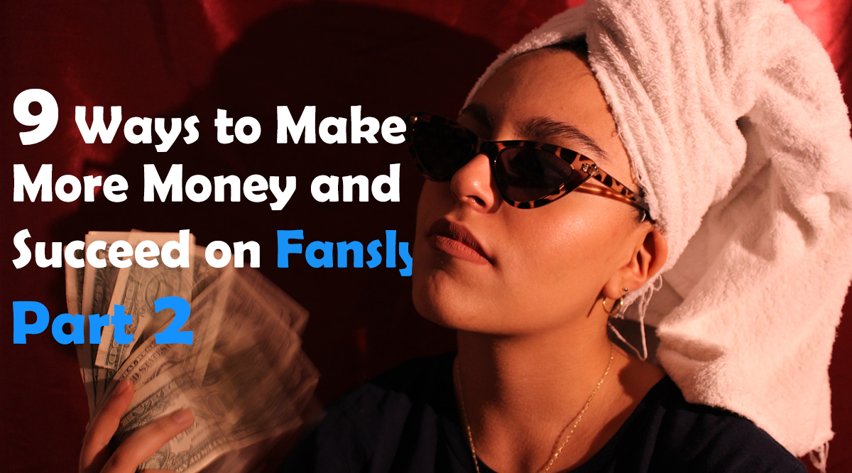 9 Ways to Make More Money and Succeed on Fansly Part 2