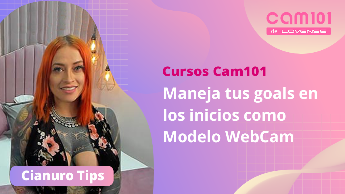 💡[Curso Cam 101]💡 Maneja tus goals en los inicios como Modelo Cam